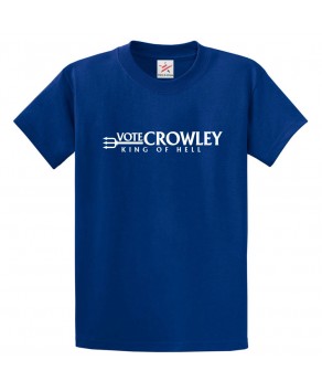 Vote Crowley King Of Hell Classic Unisex Kids and Adults T-Shirt For Supernatural Movie Fan
